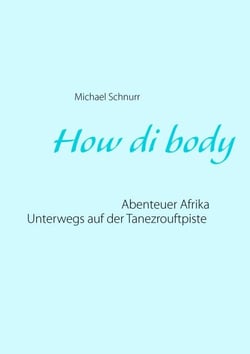 How di body - Abenteuer Afrika - Unterwegs auf der Tanezrouftpiste