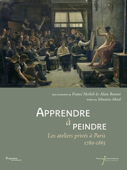 Apprendre à peindre - Les ateliers privés à Paris 1780-1863