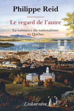 Le regard de l'autre - La naissance du nationalisme au Québec