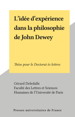 L'idée d'expérience dans la philosophie de John Dewey - Thèse pour le Doctorat ès lettres