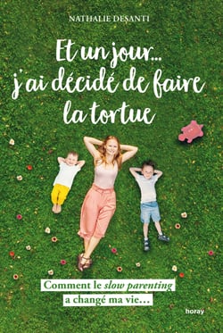 Et un jour... j’ai décidé de faire la tortue - Comment le slow parenting a changé ma vie...