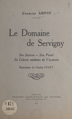 Le Domaine de Servigny - Ses sources, son passé, sa colonie sanitaire de vacances