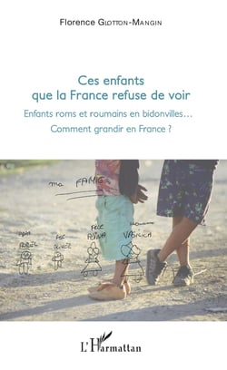 Ces enfants que la France refuse de voir - Enfants roms et roumains en bidonville... - Comment grandir en France ?