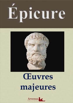 Épicure : Oeuvres majeures et annexes (annotées, illustrées) - Lettre à Pythoclès, Lettre à Ménécée, Lettre à Hérodote, Maximes capitales, Testament