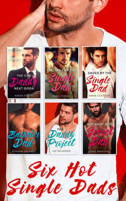 Six Hot Single Dads - The CEO Daddy Next Door / The Daddy Project / Saved by the Single Dad / Bachelor Dad / Falling for the Single Dad / Hot-Shot Doc, Secret Dad