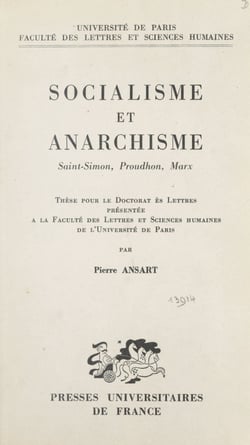 Socialisme et anarchisme : Saint-Simon, Proudhon, Marx - Thèse pour le Doctorat ès lettres présentée à la Faculté des lettres et sciences humaines de l'Université de Paris