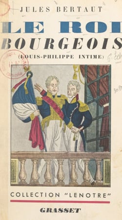 Le roi bourgeois - Louis-Philippe intime