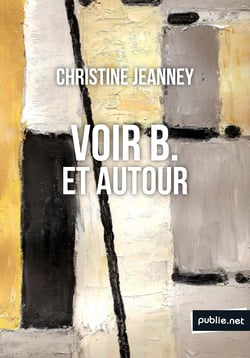 Voir B. et autour - l’invention du peintre, l’art comme extrême, et regard sur la ville