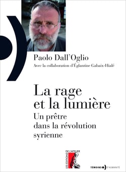 La rage et la lumière - Un prêtre dans la révolution syrienne