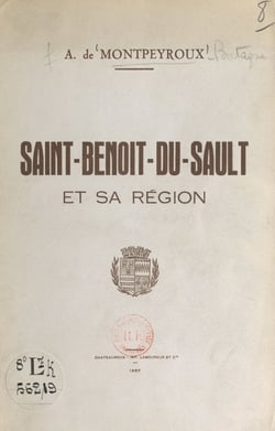 Esquisses historiques et archéologiques sur la cité de Saint-Benoît-du-Sault et la vicomté de Brosse - Guide des promenades et excursions dans le canton et la région de St-Benoît