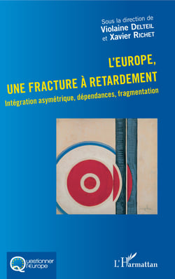 L'Europe, une fracture à retardement - Intégration asymétrique, dépendances, fragmentation