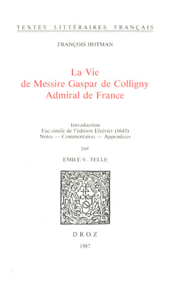 La Vie de Messire Gaspar de Colligny, Admiral de France (ca. 1577). Fac-similé de l’édition Elzévier (1643)