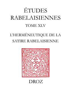 Etudes rabelaisiennes - Tome XLV, "Difficile est saturam non scribere" : L'Herméneutique de la satire rabelaisienne