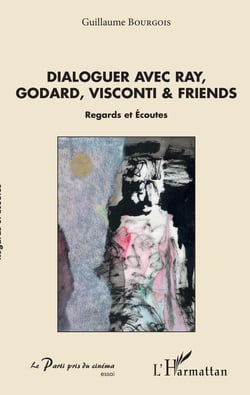 Dialoguer avec Ray, Godard, Visconti &amp; friends - Regards et Ecoutes