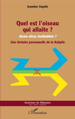 Quel est l'oiseau qui allaite ? - Anwa afrux isuttudden ? - Une histoire personnelle de la Kabylie