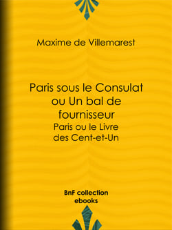 Paris sous le Consulat ou Un bal de fournisseur - Paris ou le Livre des Cent-et-Un