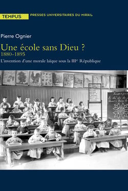 Une école sans Dieu ? - 1880-1895. L'invention d'une morale laïque sous la IIIe République