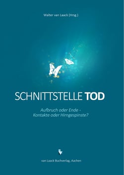 Schnittstelle Tod - Aufbruch oder Ende - Kontakte oder Hirngespinste?