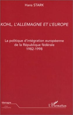 Kohl, l'Allemagne et l'Europe - La politique d'intégration européenne de la République fédérale 1982-1998