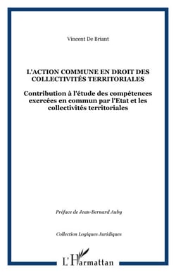 L'action commune en droit des collectivités territoriales - Contribution à l'étude des compétences exercées en commun par l'Etat et les collectivités territoriales