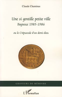 Une si gentille petite ville - Bagneux 1985-1986 - Ou le Crépuscule d'un demi-dieu