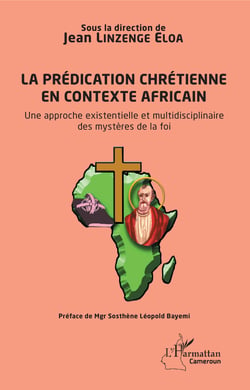 La prédication chrétienne en contexte africain - Une approche existentielle et multidisciplinaire des mystères de la foi