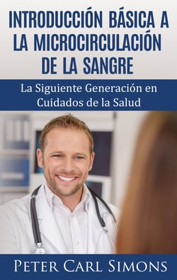 Introducción Básica a la Microcirculación de la Sangre - La Siguiente Generación en Cuidados de la Salud