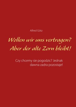 Wollen wir uns vertragen? Aber der alte Zorn bleibt! - Czy chcemy sie pogodzic? Jednak dawna zadra pozostaje!