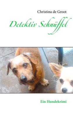 Detektiv Schnüffel &amp; Co. - Ein Hundekrimi