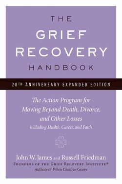 The Grief Recovery Handbook, 20th Anniversary Expanded Edition - The Action Program for Moving Beyond Death, Divorce, and Other Losses
