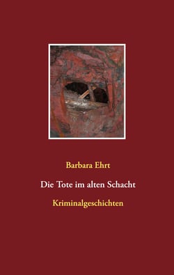 Die Tote im alten Schacht - Kriminalgeschichten