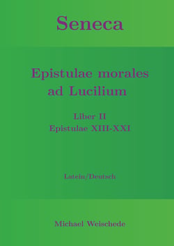 Seneca - Epistulae morales ad Lucilium - Liber II Epistulae XIII-XXI - Latein/Deutsch