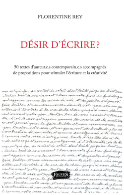 Désir d'écrire ? - 50 textes d'auteur.e.s contemporain.e.s accompagnés - de propositions pour stimuler l'écriture et la créativité