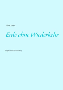 Erde ohne Wiederkehr - oder gibt es vielleicht doch noch Hoffnung ???