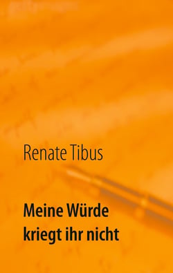 Meine Würde kriegt ihr nicht - Eine wahre Geschichte