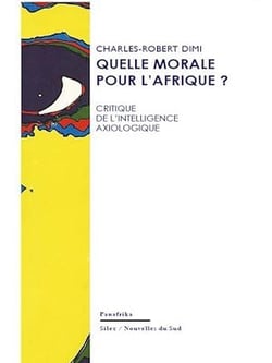 Quelle morale pour l'Afrique ? - Critique de l'intelligence axiologique en Afrique