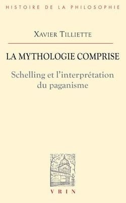 La mythologie comprise - Schelling et l'interprétation du paganisme suivi de trois essais concernant l'origine