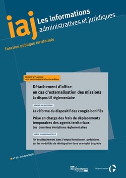 IAJ : Détachement d'office en cas d'externalisation des missions : le dispositif réglementaire - Octobre 2020 - La réforme du dispositif des congés bonifiés - Prise en charge des frais de déplacements temporaires des agents territoriaux : les dernières...