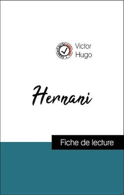 Analyse de l'œuvre : Hernani (résumé et fiche de lecture plébiscités par les enseignants sur fichedelecture.fr)