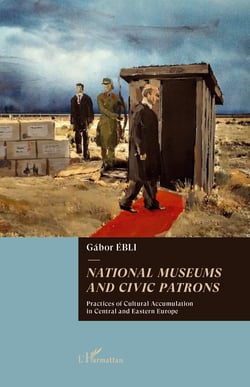 National museums and civic patrons - Practices of cultural accumulation in Central and Eastern Europe