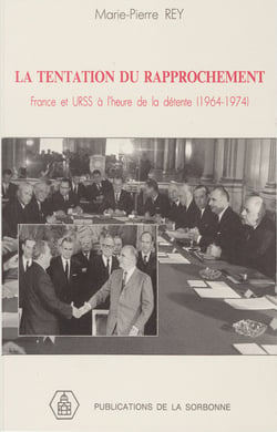 La tentation du rapprochement - France et URSS à l’heure de la détente, 1964-1974