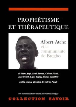 Prophétisme et thérapeutique - Albert Atcho et la communauté de Bregbo