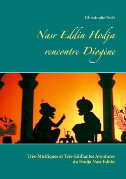 Nasr Eddin Hodja rencontre Diogène - Très-Mirifiques et Très-Edifiantes  Aventures du Hodja Nasr Eddin