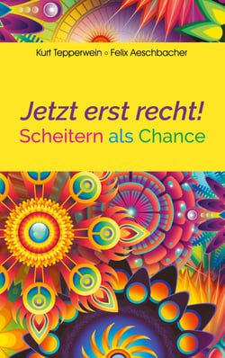 Jetzt erst recht! - Scheitern als Chance