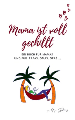 Mama ist voll gechillt - Ein Buch für Mamas und für Papas, Omas, Opas ...