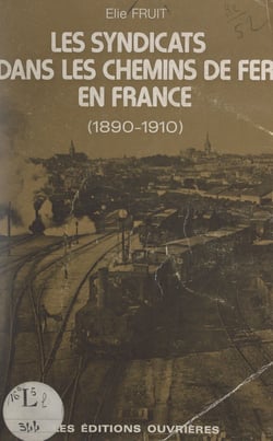 Les syndicats dans les chemins de fer en France (1890-1910)