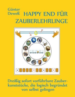 Happy End für Zauberlehrlinge - Dreißig sofort vorführbare Zauberkunststücke, die logisch begründet von selbst gelingen