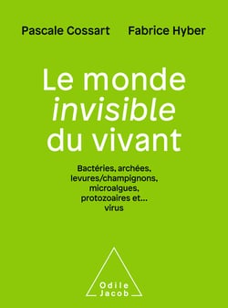Le Monde invisible du vivant - Bactéries, archées, levures/champignons, algues, protozoaires et... virus