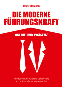 Die moderne Führungskraft 2100 Online und Präsenz - Handbuch für souveräne Vorgesetzte und solche, die es werden wollen