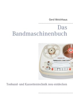 Das Bandmaschinenbuch - Tonband- und Kassettentechnik neu entdecken